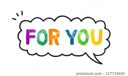 Colorful handwritten letters and speech bubbles saying "for you" Colorful handwritten letters and speech bubbles saying "for you" 127734895