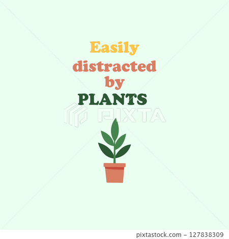 Minimalist Plant Quote Vector Easily distracted by plants Minimalist Plant Quote Vector Easily distracted by plants 127838309