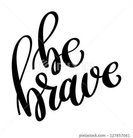 Be brave. Lettering phrase isolated on white background. 127857081