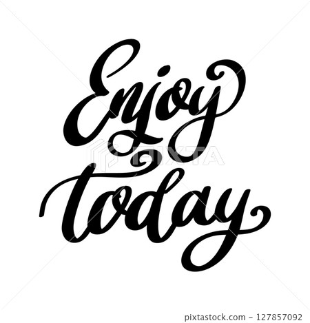 Enjoy today. Lettering phrase isolated on white background. Enjoy today. Lettering phrase isolated on white background. 127857092