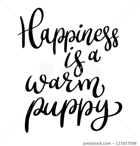 Happiness is a warm puppy. Lettering phrase isolated on white background. Happiness is a warm puppy. Lettering phrase isolated on white background. 127857096