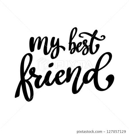 My best friend. Lettering phrase isolated on white background. My best friend. Lettering phrase isolated on white background. 127857129