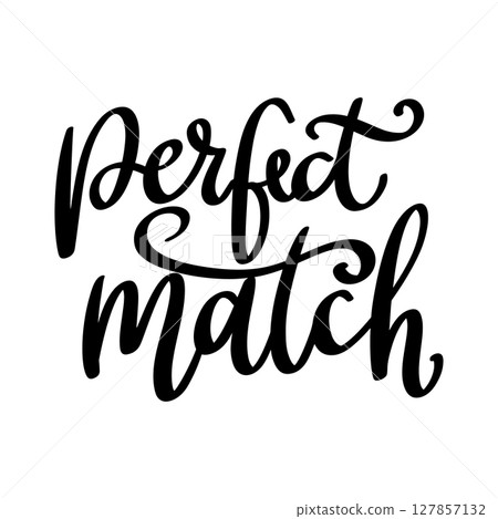 Perfect match. Lettering phrase isolated on white background Perfect match. Lettering phrase isolated on white background 127857132
