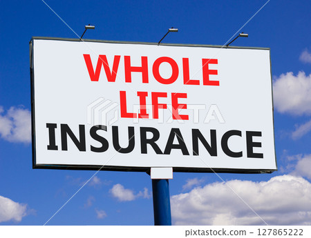 Whole life insurance symbol. Concept words Whole life insurance on beautiful big white billboard. Beautiful blue sky clouds background. Business whole life insurance concept. Copy space. Whole life insurance symbol. Concept words Whole life insurance on beautiful big white billboard. Beautiful blue sky clouds background. Business whole life insurance concept. Copy space. 127865222