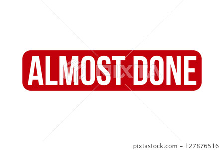 Almost Done Rubber Stamp Seal Vector Almost Done Rubber Stamp Seal Vector 127876516