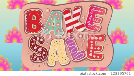 Image of bake sale colourful pattern text over banner and flowers in background Image of bake sale colourful pattern text over banner and flowers in background 128295761