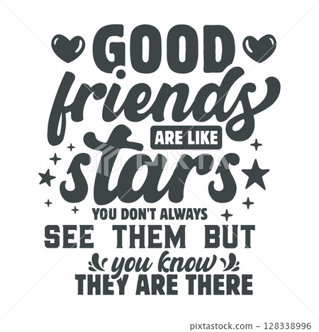 Good Friends Are Like Stars You Don't Always See Them But You Know They Are There svg, typography t-shirt, vector. 128338996