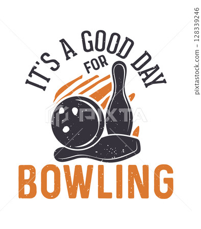 It's a good day for bowling vintage tshirt design with vector illustration -V02 It's a good day for bowling vintage tshirt design with vector illustration -V02 128339246