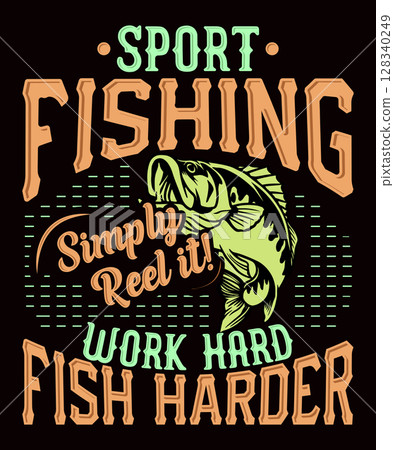 Sport fishing simply reel it! work hard fish harder fishing t-shirt design 128340249