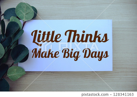 Little thinks make big days motivational and inspiration quote Little thinks make big days motivational and inspiration quote 128341163