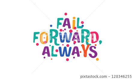 Motivational phrase fail forward always in playful colorful style. Perfect for growth mindset, learning quotes, youth designs, digital content or inspirational print. Vector illustration. 128346255