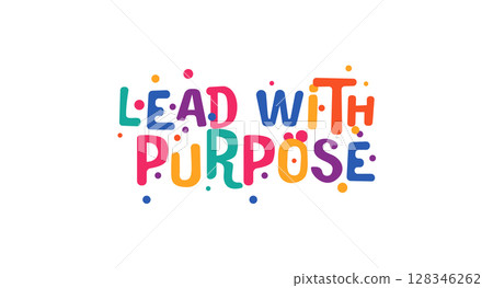 Inspiring phrase lead with purpose in vibrant modern font. Great for leadership, personal growth, workplace culture or motivational apparel. Vector illustration. 128346262