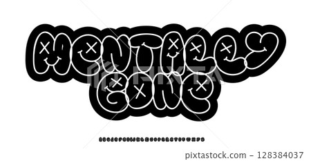 Mentally Gone message in bubble graffiti style lettering. Doodle cartoon font with faces and x-eyes letters. Funky bold typographic design for sticker, poster, label, youth logo. Vector illustration 128384037