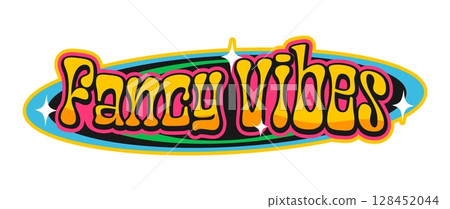 Fancy vibes Y2K groovy retro sticker, vintage label. Retro comic Y2K vector sticker, 60s hippie funky label. 80s cute cartoon tag or vintage funny patch with colorful typography text Fancy vibes Y2K groovy retro sticker, vintage label. Retro comic Y2K vector sticker, 60s hippie funky label. 80s cute cartoon tag or vintage funny patch with colorful typography text 128452044