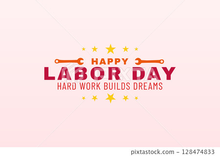 Happy Labor Day Hard Work Builds Dreams Happy Labor Day Hard Work Builds Dreams 128474833