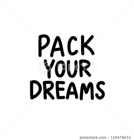 Vector hand-lettered quote Pack Your Dreams in a minimalist black and white style. Ideal for travel, dream-themed posters, prints, and inspirational designs 128476632