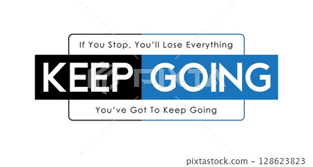 Motivational Quote Poster: Keep Going - If You Stop, You'll Lose Everything Vector Design Motivational Quote Poster: Keep Going - If You Stop, You'll Lose Everything Vector Design 128623823