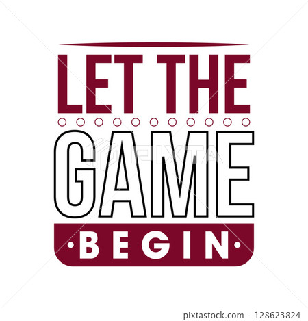 Let The Game Begin Typography Vector Design 128623824