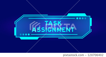 Futuristic hud banner that have word task assignment on user interface screen on blue background Futuristic hud banner that have word task assignment on user interface screen on blue background 128706402