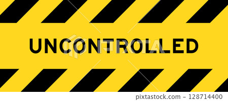 Yellow and black color with line striped label banner with word uncontrolled Yellow and black color with line striped label banner with word uncontrolled 128714400