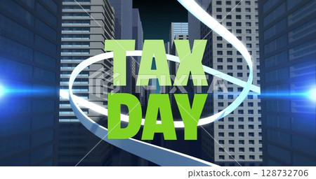 Digital image of tax day text banner and light trails over 3d building models 128732706