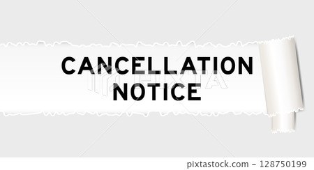 Ripped gray paper background that have word cancellation notice under torn part 128750199