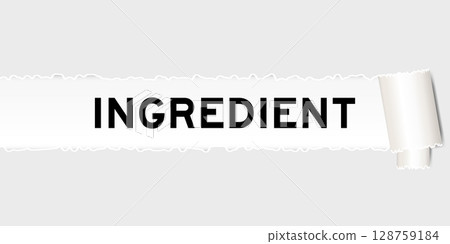Ripped gray paper background that have word ingredient under torn part Ripped gray paper background that have word ingredient under torn part 128759184