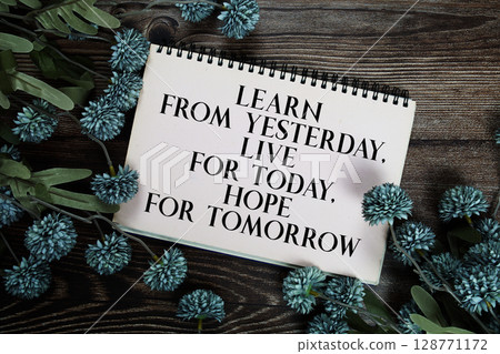 Learn From Yesterday, Live For Today, Hope For Tomorrow Learn From Yesterday, Live For Today, Hope For Tomorrow 128771172