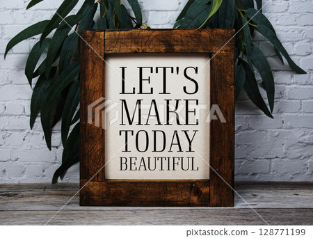 Let's Make Today Beautiful Motivational and Inspirational quotes on wooden background 128771199