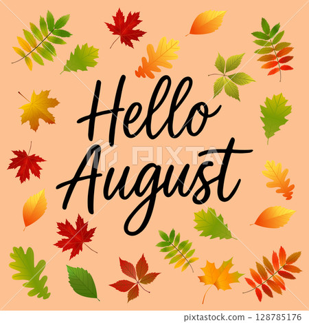 Vector greeting card with Hello August text and colorful autumn leaves. Perfect for seasonal design, invitations Vector greeting card with Hello August text and colorful autumn leaves. Perfect for seasonal design, invitations 128785176
