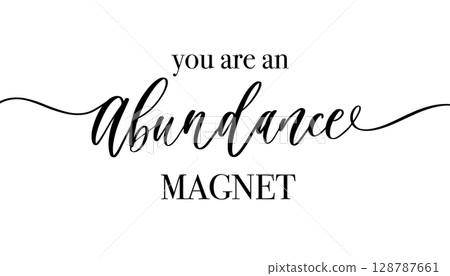 Modern Calligraphy Quote You Are an Abundance Magnet. Inspirational Handwritten Script on White. 128787661