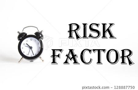 Risk Factor symbol. Concept words Risk Factor on Beautiful white background with alarm clock. Business and Risk Factor concept. Copy space. 128887750