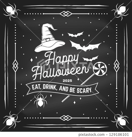 Happy Halloween design on the chalkboard. Eat, Drink, And Be Scary. Vector illustration. For holiday Halloween design, invitation poster logo, badge, decorations, cards, banner with wizard hat 129186101