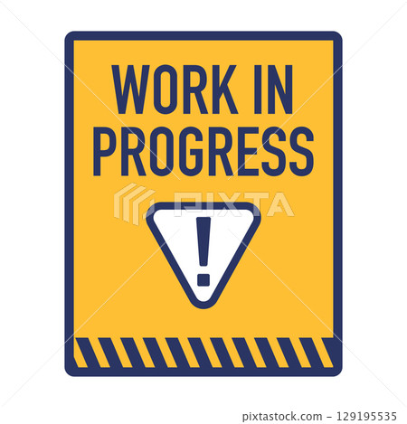 vertical Work in Progress sign in yellow and dark blue prominent exclamation mark symbol striped border signifying ongoing development or a temporary status 129195535
