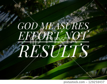 Inspiration and islamic quotes with text GOD MEASURES EFFORT NOT RESULTS with green leaf background. 129258437
