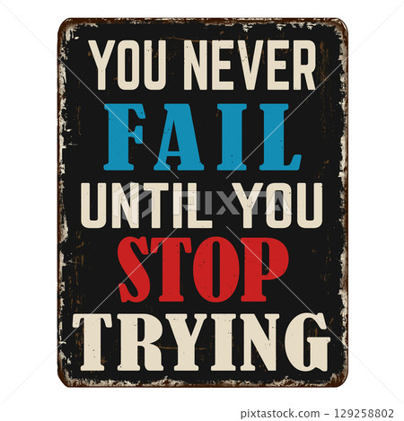 You never fail until you stop trying vintage rusty metal sign 129258802