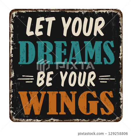 Let your dreams be your wings vintage rusty metal sign Let your dreams be your wings vintage rusty metal sign 129258806