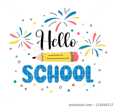 Hello School. Colorful fun vector illustration with text, pencil, and fireworks. Welcome back to school classroom decor, poster, sublimation Hello School. Colorful fun vector illustration with text, pencil, and fireworks. Welcome back to school classroom decor, poster, sublimation 129268727