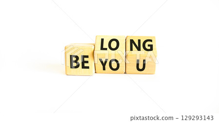 Belonging and belong symbol. Concept words Be you Belong on beautiful wooden block. Beautiful white table white background. Business motivational belonging and belong concept. Copy space. Belonging and belong symbol. Concept words Be you Belong on beautiful wooden block. Beautiful white table white background. Business motivational belonging and belong concept. Copy space. 129293143