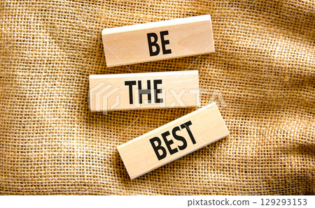 Motivational be the best symbol. Concept words Be the best on beautiful wooden blocks. Beautiful canvas table canvas background. Business motivational be the best concept. Copy space. Motivational be the best symbol. Concept words Be the best on beautiful wooden blocks. Beautiful canvas table canvas background. Business motivational be the best concept. Copy space. 129293153