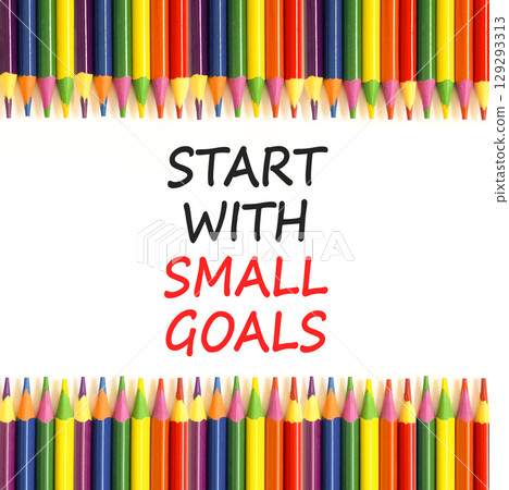 Start with small goals symbol. Concept words phrase Start with small goals on beautiful paper. Colored pencils. Beautiful white paper background. Business Start with small goals concept. Copy space. Start with small goals symbol. Concept words phrase Start with small goals on beautiful paper. Colored pencils. Beautiful white paper background. Business Start with small goals concept. Copy space. 129293313
