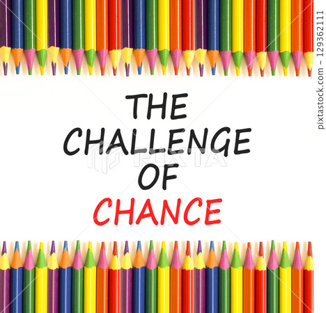 The challenge of chance symbol. Concept words phrase The challenge of chance on beautiful white paper. Colored pencils. Beautiful white background. Business The challenge of chance concept. Copy space 129362111