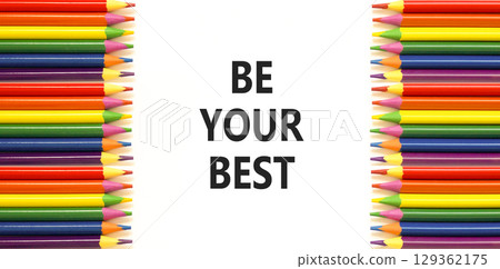 Motivational be your best symbol. Concept words Be your best on beautiful white paper. Beautiful white background. Colored pencils. Business motivational be your best concept. Copy space. 129362175