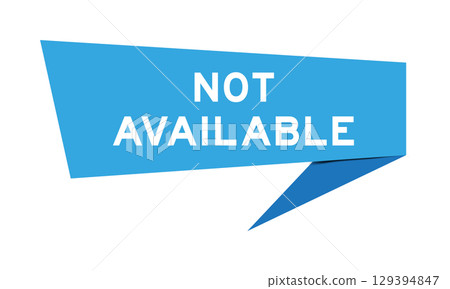 Blue color speech banner with word not available on white background Blue color speech banner with word not available on white background 129394847