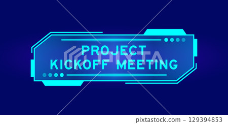 Futuristic hud banner that have word project kickoff meeting on user interface screen on blue background 129394853