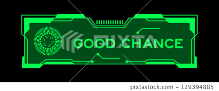 Green color of futuristic hud banner that have word good chance on user interface screen on black background Green color of futuristic hud banner that have word good chance on user interface screen on black background 129394885