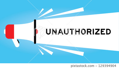 Color megaphone icon with word unauthorized in white banner on blue background Color megaphone icon with word unauthorized in white banner on blue background 129394904