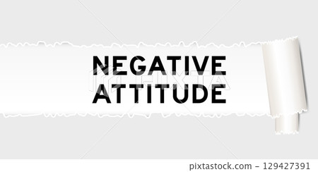 Ripped gray paper background that have word negative attitude under torn part Ripped gray paper background that have word negative attitude under torn part 129427391