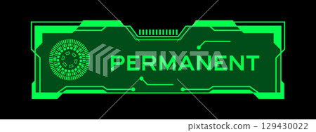 Green color of futuristic hud banner that have word permanent on user interface screen on black background Green color of futuristic hud banner that have word permanent on user interface screen on black background 129430022