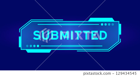 Blue color of futuristic hud banner that have word submitted on user interface screen on black background 129434545